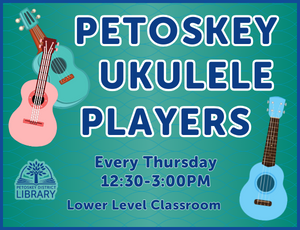 Image placeholder for the Petoskey Ukulele Players weekly program with colorful ukuleles, showing the program is every Thursday from 12:30pm to 3:00pm in the lower level classroom.