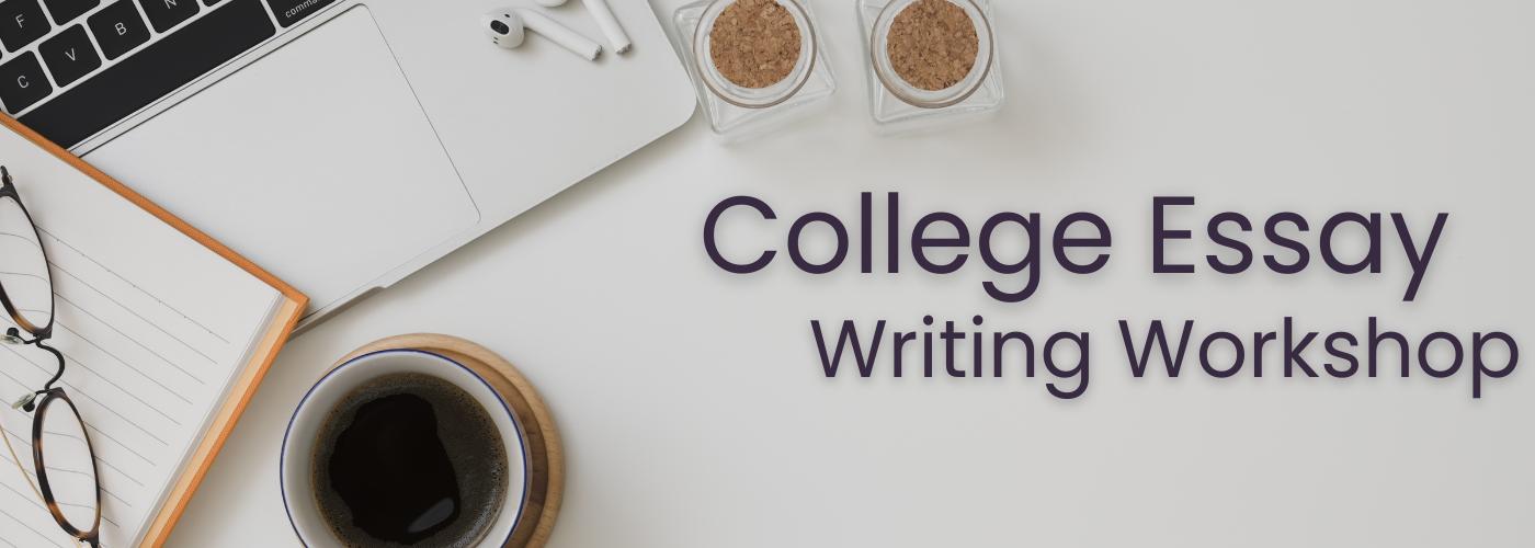 coffee and writing implements in the background, with text reading "College Essay Writing Workshop" .